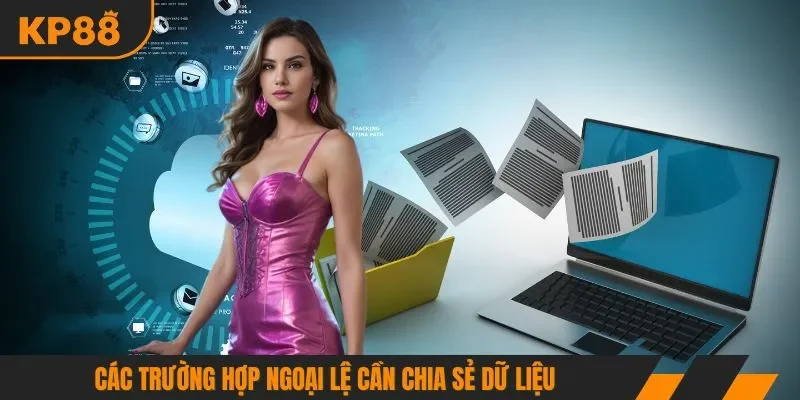 Các trường hợp ngoại lệ cần chia sẻ dữ liệu