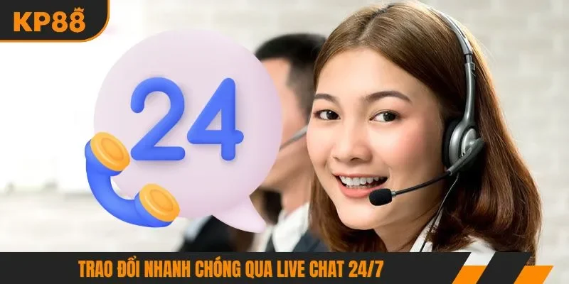 Trao đổi nhanh chóng qua Live Chat 24/7