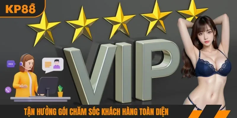 Tận hưởng gói chăm sóc khách hàng toàn diện