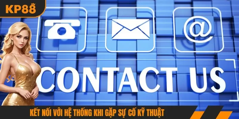 Kết nối với hệ thống khi gặp sự cố kỹ thuật