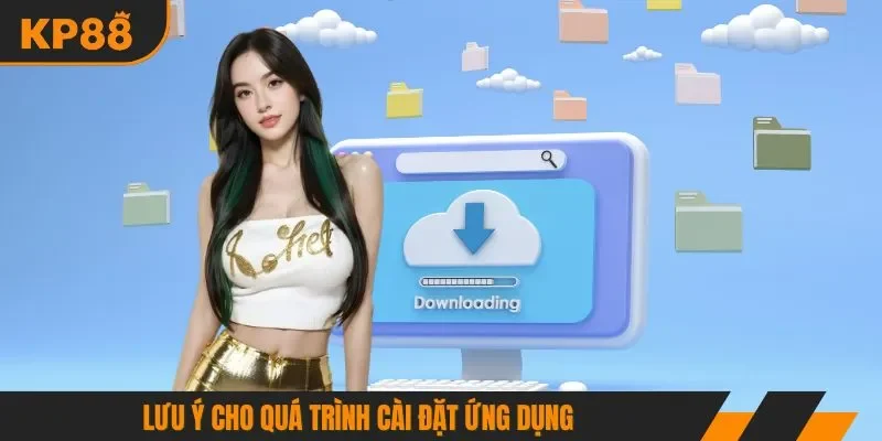 Lưu ý cho quá trình cài đặt ứng dụng