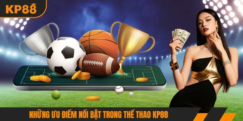 Những ưu điểm nổi bật trong thể thao KP88