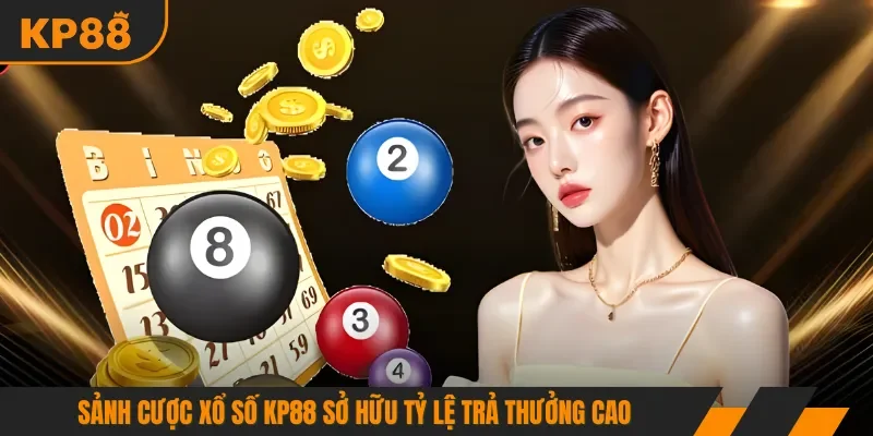 Sảnh cược xổ số KP88 sở hữu tỷ lệ trả thưởng cao